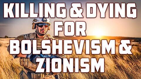 KILLING and DYING for BOLSHEVISM and ZIONISM