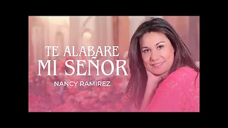 Nancy Ramírez - Te Alabare Mi Señor - Álbum Completo.