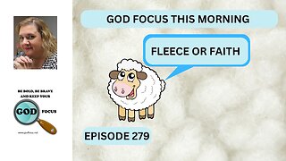 GOD FOCUS THIS MORNING EP279 FLEECE OR FAITH