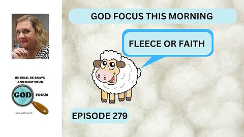 GOD FOCUS THIS MORNING EP279 FLEECE OR FAITH