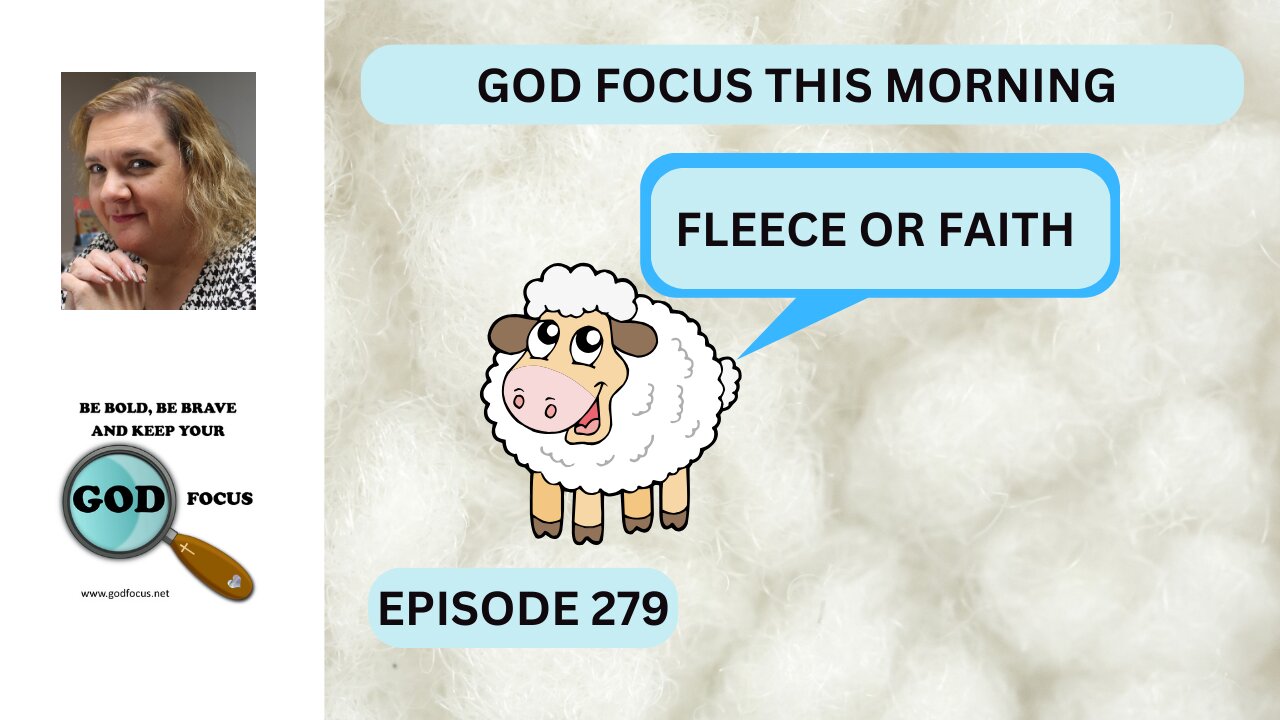 GOD FOCUS THIS MORNING EP279 FLEECE OR FAITH