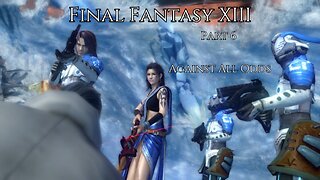 Final Fantasy XIII Part 6 - Against All Odds