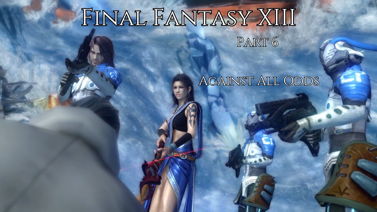 Final Fantasy XIII Part 6 - Against All Odds