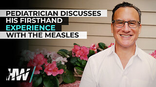 PEDIATRICIAN DISCUSSES HIS FIRSTHAND EXPERIENCE WITH THE MEASLES