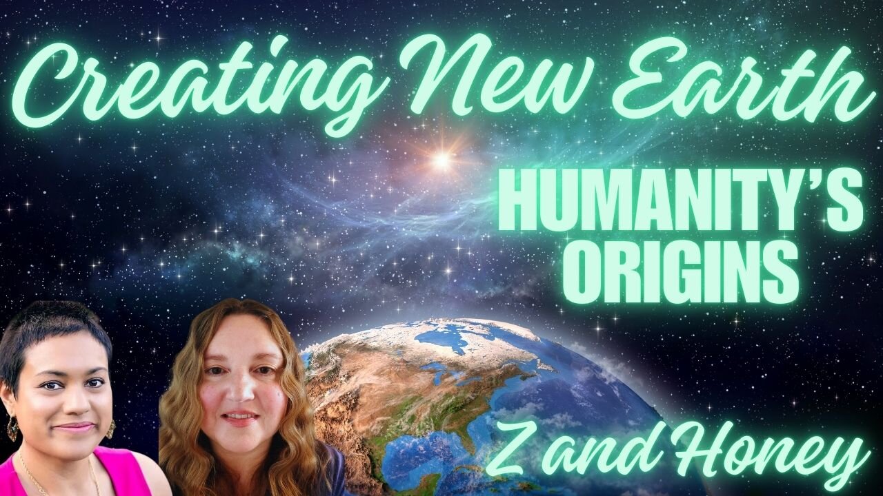 How Humanity Began and Creating New Earth with Z and Honey