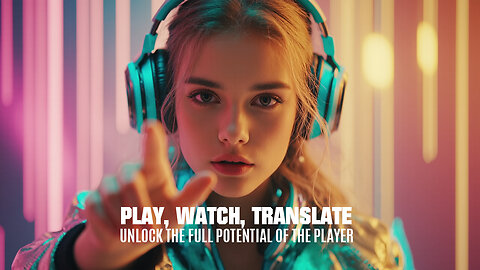 Play, watch, translate & More