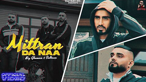 Mittran Da Naa - BIG Ghuman X Sultaan ( Official Video ) Latest Punjabi Song 2021