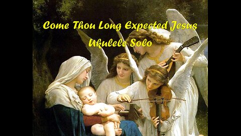 Come Thou Long Expected Jesus Ukulele Instrumental