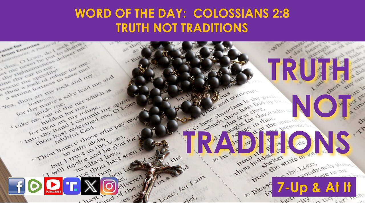 WORD OF THE DAY: COLOSSIANS 2:8 - TRUTH NOT TRADITIONS