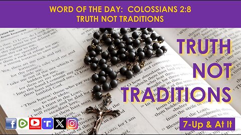 WORD OF THE DAY: COLOSSIANS 2:8 - TRUTH NOT TRADITIONS