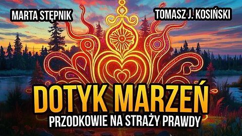 [R76] Dotyk marzeń. Przodkowie na straży prawdy - Marta Stępnik gościem Tomasza J. Kosińskiego