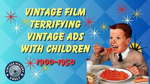 Vintage Film Terrifying Vintage Ads with Children 1900 -1950.