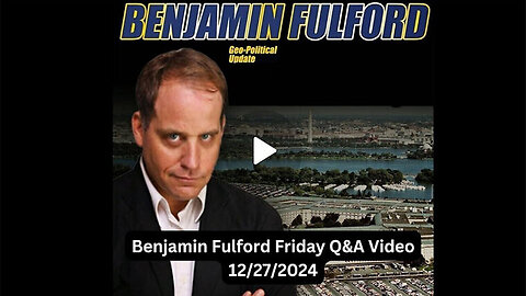 Benjamin Fulford Geopolitical Q&A Update 12/27/24