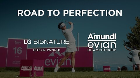 LG SIGNATURE : Road to Perfection – LG SIGNATURE x Amundi Evian Championship 2022 Brand Film | LG