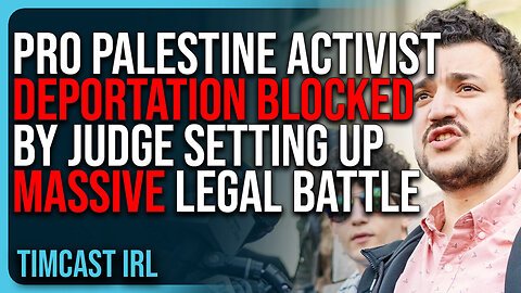 "Pro Palestine Activist Deportation BLOCKED By Judge Setting Up MASSIVE Legal Battle"