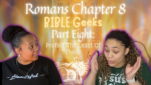 🔥💎Romans 8 Part 8 (BIBLE Geeks) ❤️‍🔥🔥