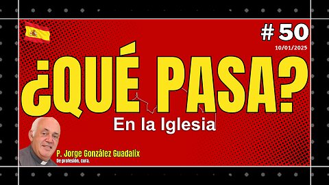 ¿QUÉ PASA EN LA IGLESIA? #50 PADRE JORGE GONZÁLEZ GUADALIX