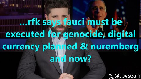 …rfk says fauci must be executed for genocide, digital currency planned & nuremberg and now?