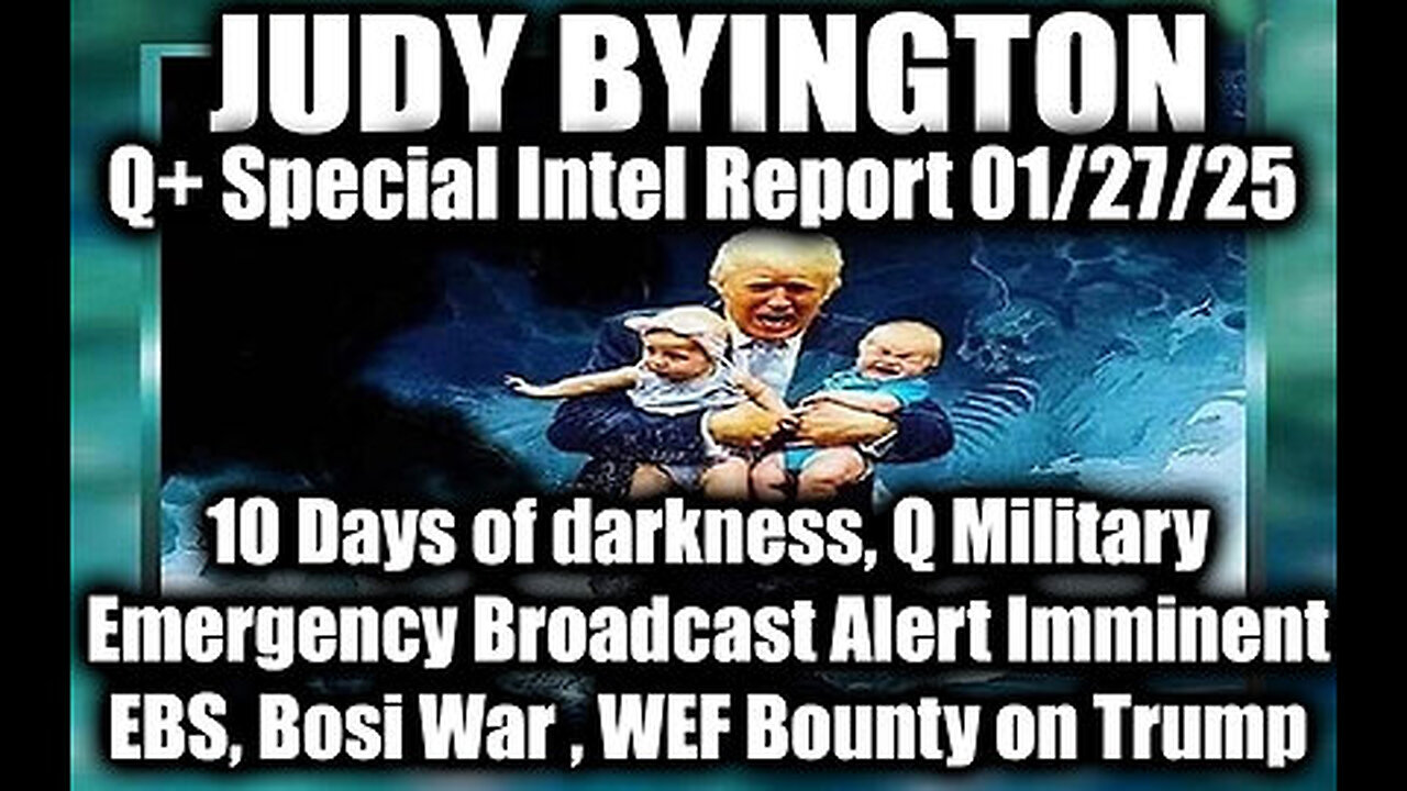 Judy Byington Special Intel 1.27.25 ~ EBS, WEF Bounty on Trump; Q Military Emergency Broadcast