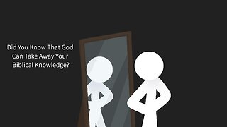 Did You Know That God Can Take Away Your Biblical Knowledge?