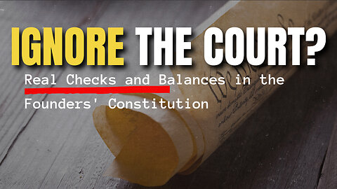 Ignore the Court? The Real Checks and Balances in the Founders Constitution