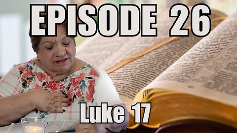 Episode 26 - Luke 17 - Jesus Heals Ten Men with Leprosy