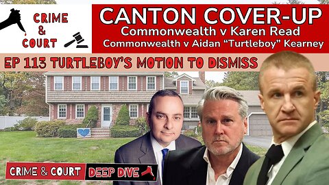 EP 113 Turtleboy’s Motion to Dismiss (Canton Cover-Up/CW v Karen Read)