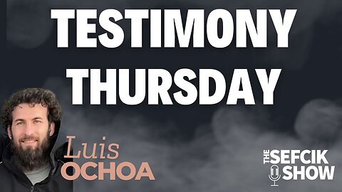 Testimony Thursday ft. Luis Ochoa