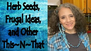 Herb Seeds, DIY Frugal Ideas, and Other This~N~That