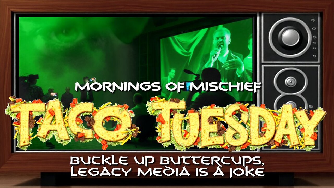 Loki's Mornings of Mischief Taco Tuesday - Buckle up Buttercups, Legacy Media is a JOKE!