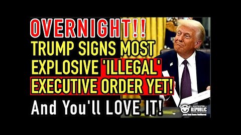 OVERNIGHT NIGHTMARE! Trump Signs Most Explosive ‘Illegal’ Executive Order Yet…& You’ll LOVE It!