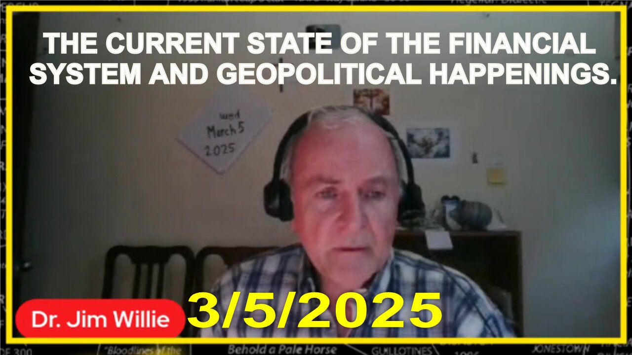 Dr. Jim Willie: The current state of the financial system and geopolitical happenings! - 3/5/25