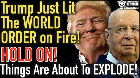 Trump Just Lit the World Order on FIRE! HOLD ON, Things Are About to EXPLODE!!