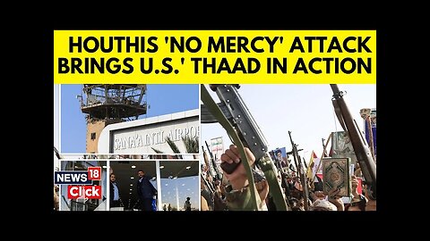 Israel Houthi War | U.S. Deployed THAAD Defence System To Fight Against Houthis Of Yemen | N18G