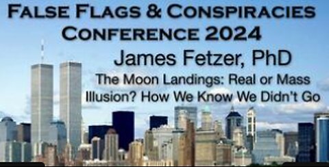 JAMES FETZER, PhD - The Moon Landings: Were they Real or a Mass Illusion? How we Know We Didn't Go