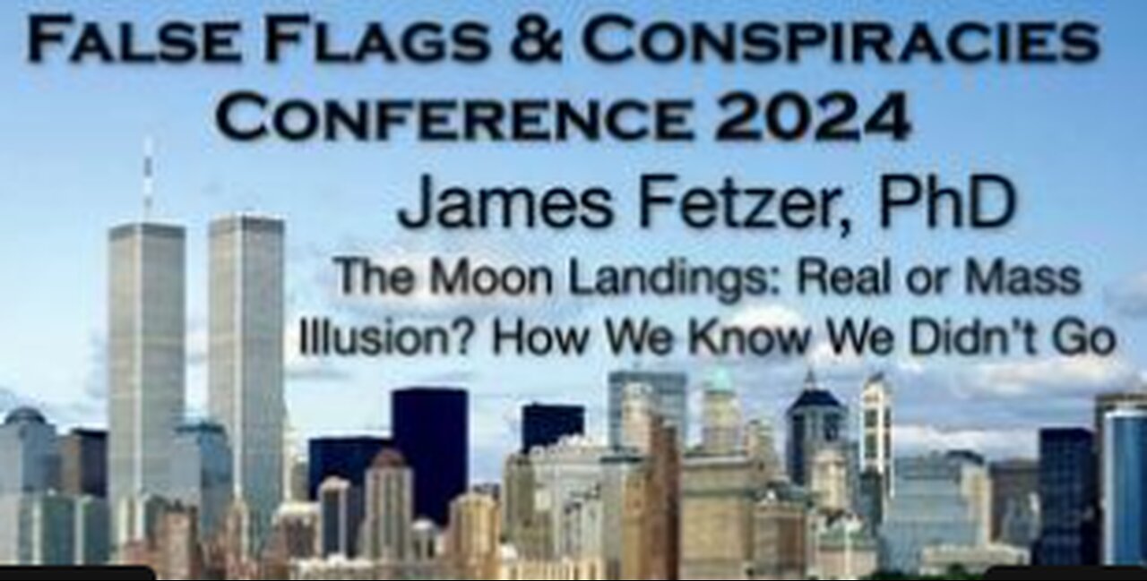 JAMES FETZER, PhD - The Moon Landings: Were they Real or a Mass Illusion? How we Know We Didn't Go