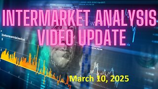 InterMarket Analysis Update for Monday March 10, 2025