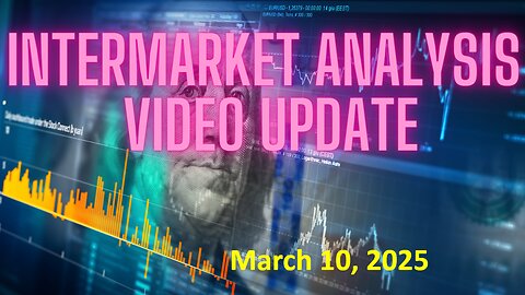 InterMarket Analysis Update for Monday March 10, 2025