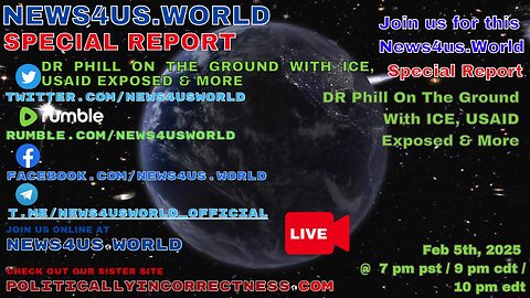 News4us World Special Report - DR Phill On The Ground With ICE, USAID Exposed & More