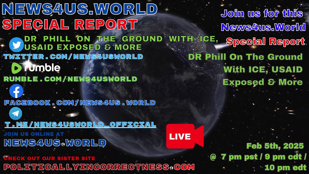 News4us World Special Report - DR Phill On The Ground With ICE, USAID Exposed & More