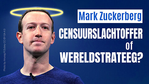 Mark Zuckerberg: slachtoffer van censuur of wereldstrateeg?