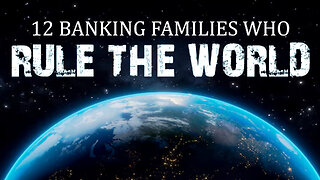 12 Banking Families Who Rule the World 01/30/2025