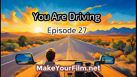 Episode 27 - You Are Driving!!