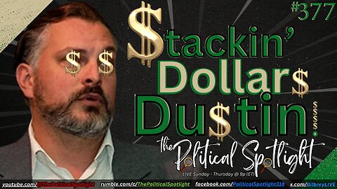 #377 | Stakin' Dollars Dustin! | The Political Spotlight