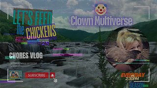 The Clown Multiverse 🤡 | Let's Feed the Chickens | E231