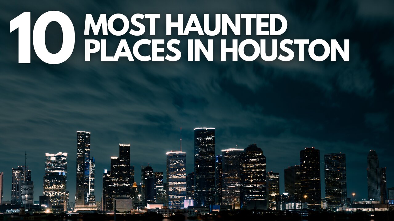 10 Most Haunted Places in Houston 2025