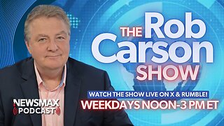 The Rob Carson Show (02/18/2025) - Hour 1 | NEWSMAX Podcasts