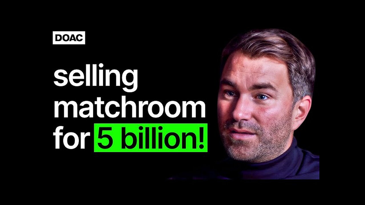 Eddie Hearn on Selling Matchroom For 5 Billion