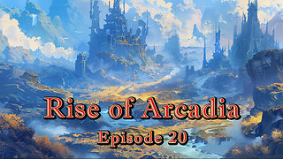 Rise of Arcadia - Ep. 20