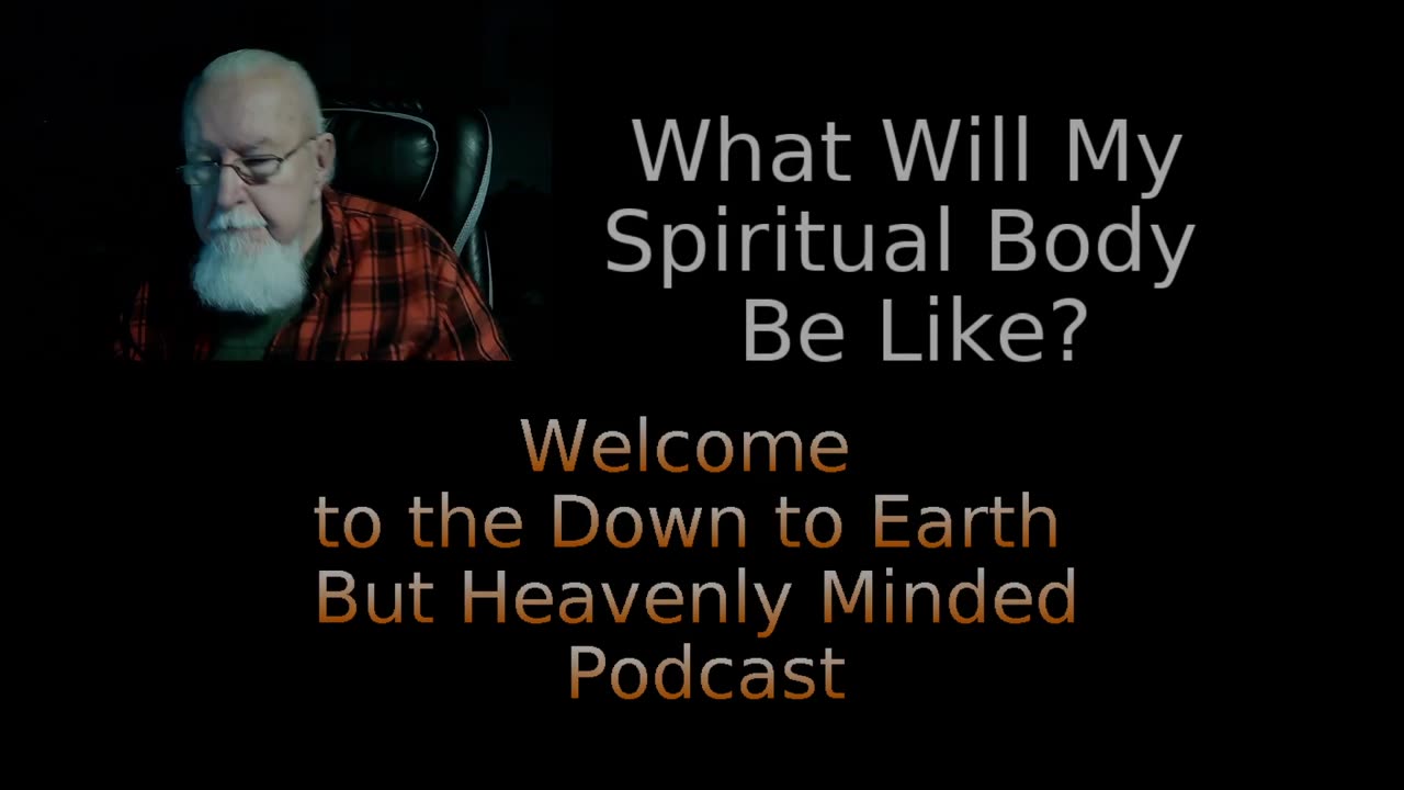 What Will My Spiritual Body Be Like? On Down to Earth But Heavenly Minded Podcast